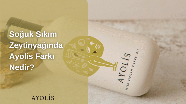 Soğuk Sıkım Zeytinyağında Ayolis Farkı Nedir?