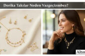 Dorika Takılar Neden Vazgeçilmez?