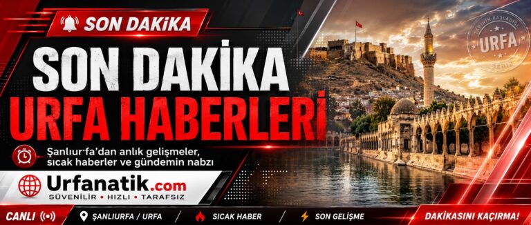 Şanlıurfa Haber Son Dakika Gündemi