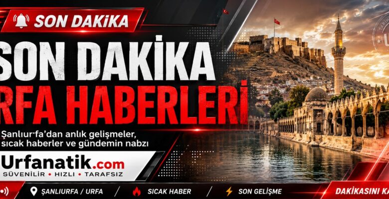 Şanlıurfa Haber Son Dakika Gündemi