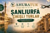 Hafta Sonu Şanlıurfa Çıkışlı Turlar Alternatifleri